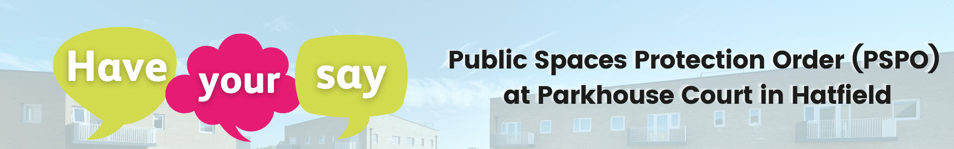 Have your say on the Parkhouse Court Hatfield Public Space Protection Order